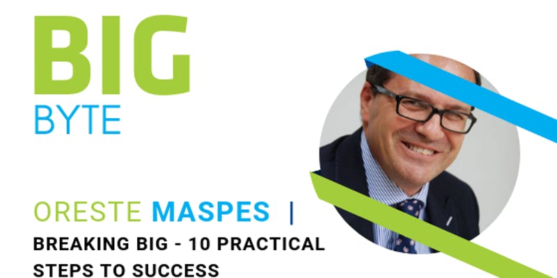 BIG Byte: Breaking Big - 10 practical steps to success.